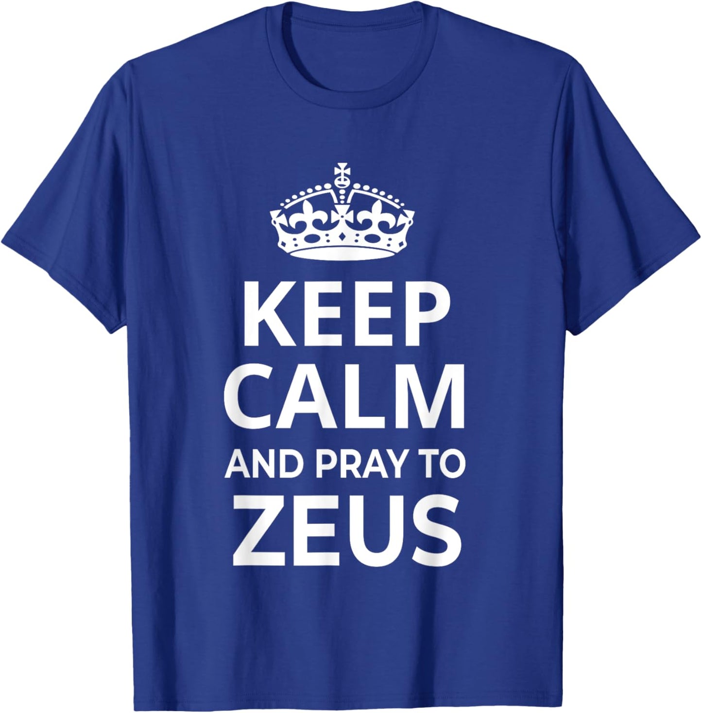 Zeus Costume / 'Keep Calm And Pray To Zeus' Funny Saying T-Shirt - T-Shirt | Royal