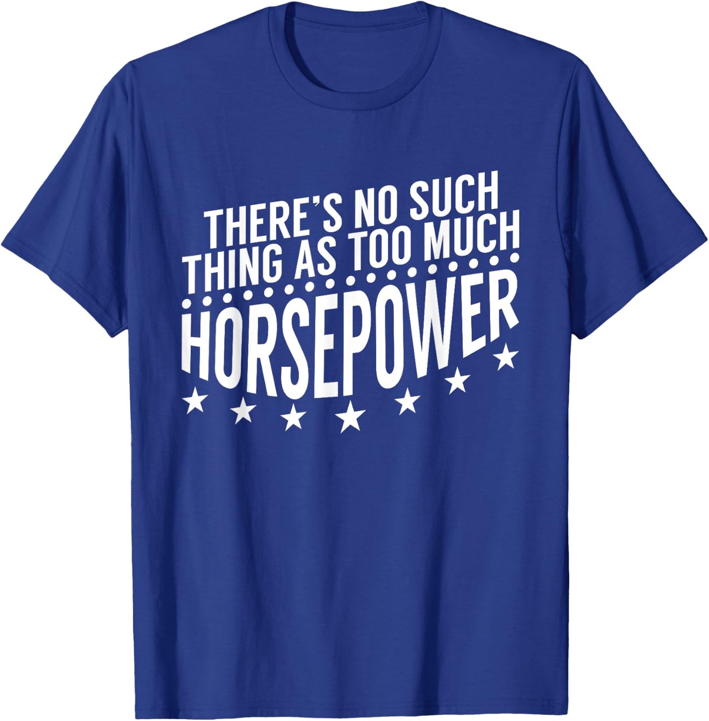 There'S No Such Thing As Too Much Horsepower Mechanic T-Shirt - T-Shirt | Royal