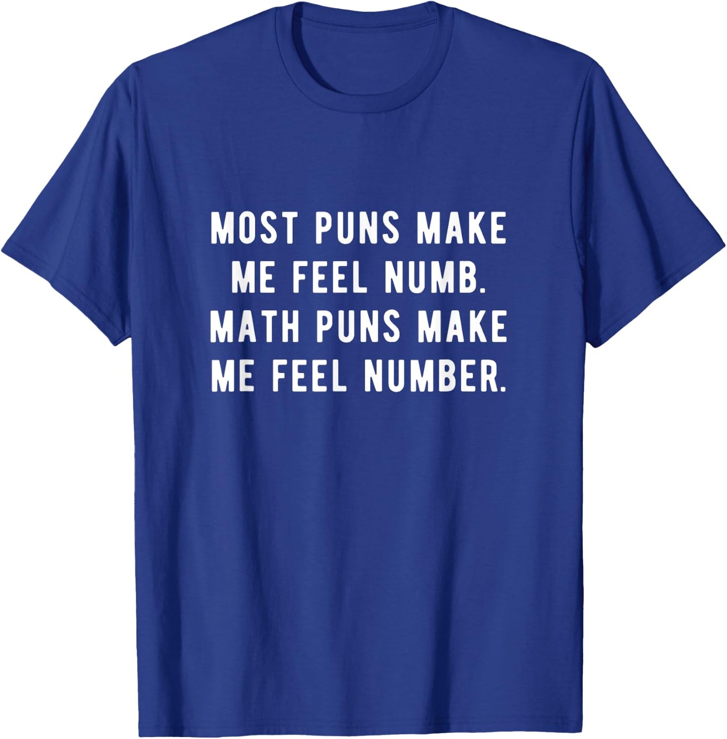 Most puns make me feel numb Math puns make me feel number. T-Shirt - T-Shirt | Royal
