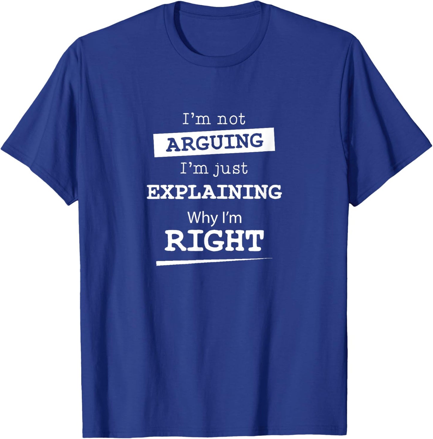 Sarcastic Gifts & Funny Nerdy Computer Gifts I'm Not Arguing I'm Just Explaining Why I Am Right -Adults Black Short Sleeve Cotton Blend T-Shirt - T-Shirt | Royal