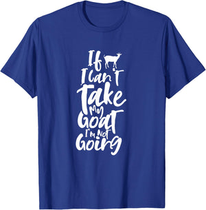 If I can't bring my goat Animal Lover Domestic Goats T-Shirt - T-Shirt | Royal