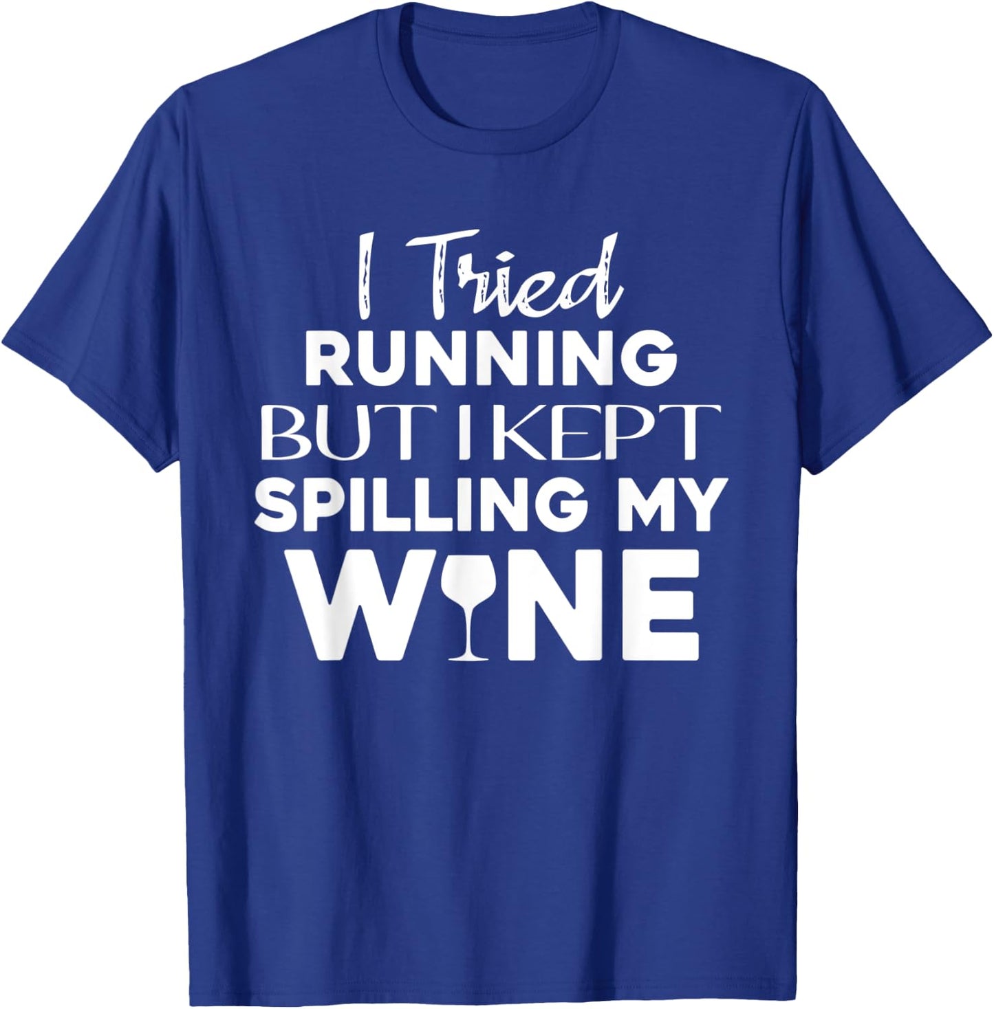 I Tried Running But I Kept Spilling My Wine Funny Wine Lover T-Shirt - T-Shirt | Royal