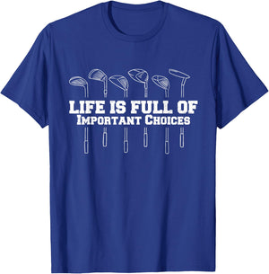 Life Is Full Of Important Choices Golf Club Funny T-Shirt - T-Shirt | Royal