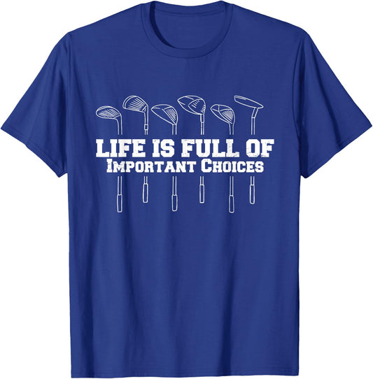 Life Is Full Of Important Choices Golf Club Funny T-Shirt - T-Shirt | Royal