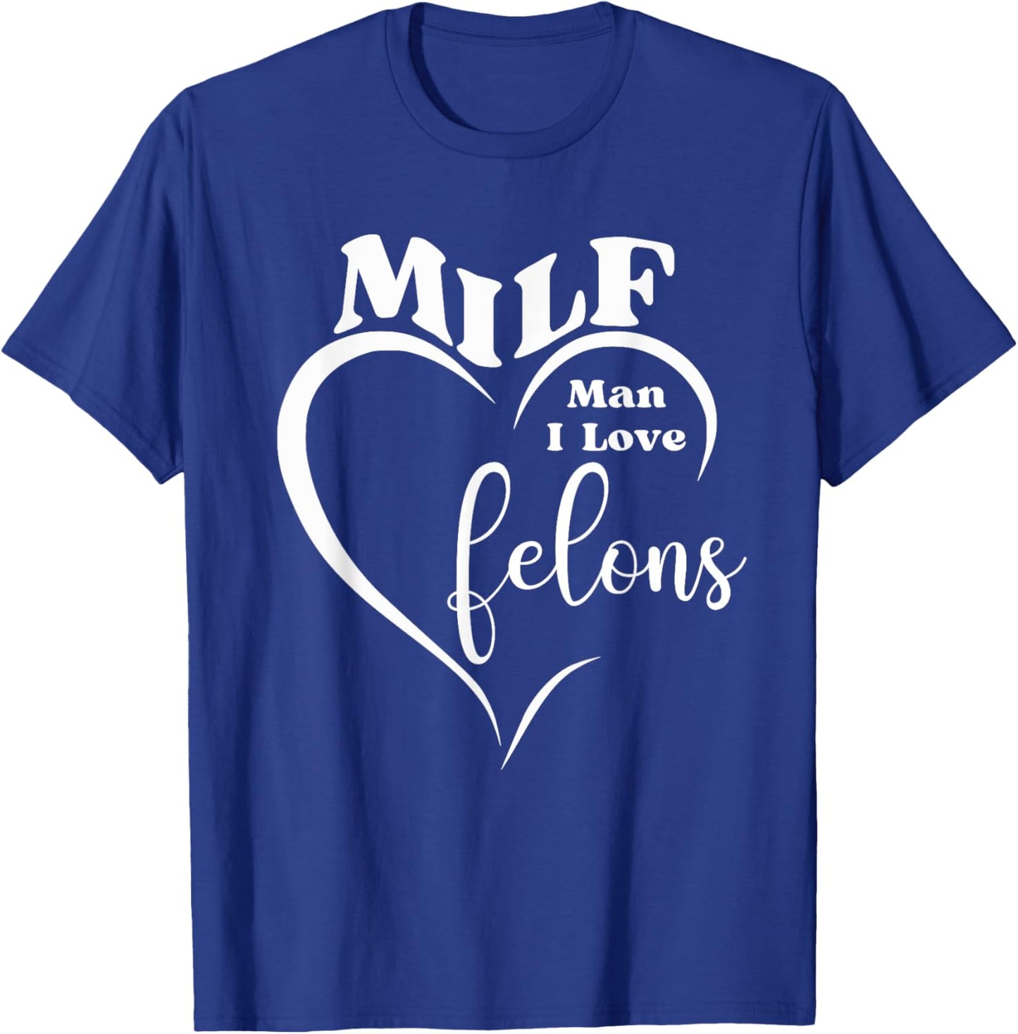 MILF Man I Love Felons Funny Prison Humor Inmates Jail Gag T-Shirt - T-Shirt | Royal