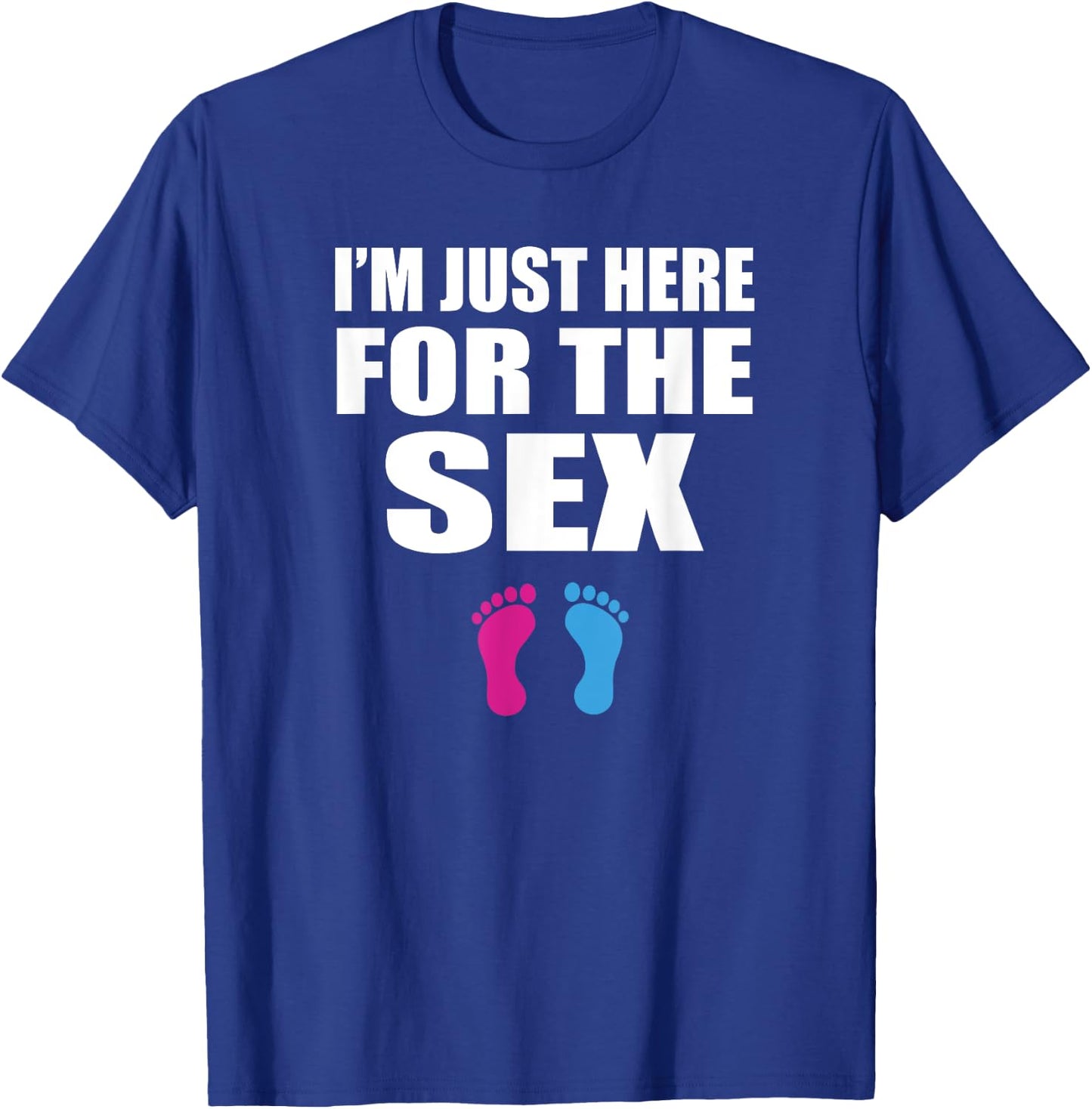 Funny Baby Shower Gender Reveal - Im Just Here for the Sex T-Shirt - T-Shirt | Royal