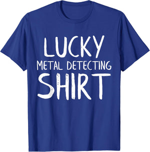 Lucky Metal Detecting Funny Metal Detector T-Shirt - T-Shirt | Royal