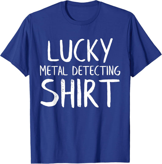Lucky Metal Detecting Funny Metal Detector T-Shirt - T-Shirt | Royal