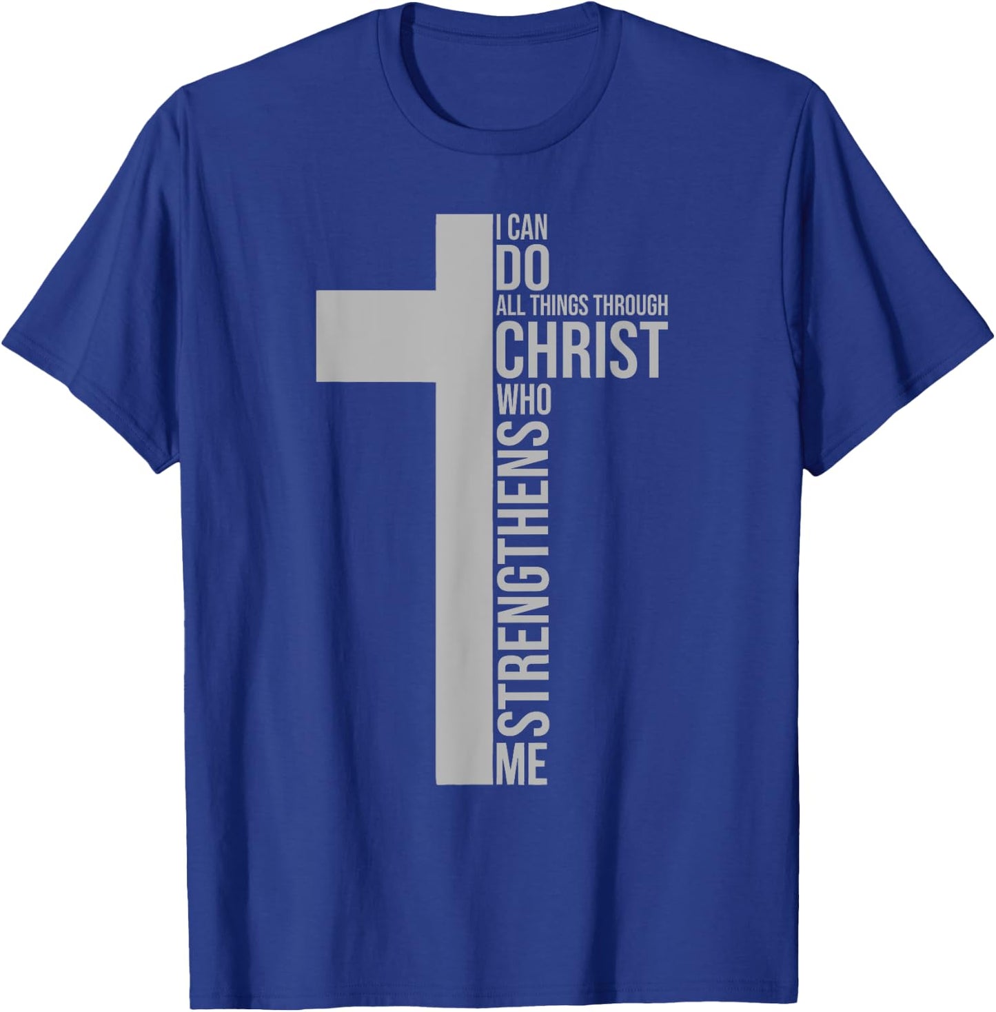 I Can Do All Things Through Christ Who Strengthens Me T-Shirt - T-Shirt | Royal