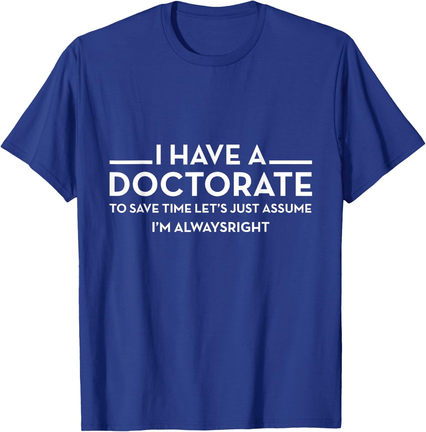 I have a Doctorate | PhD T-Shirt - T-Shirt | Royal