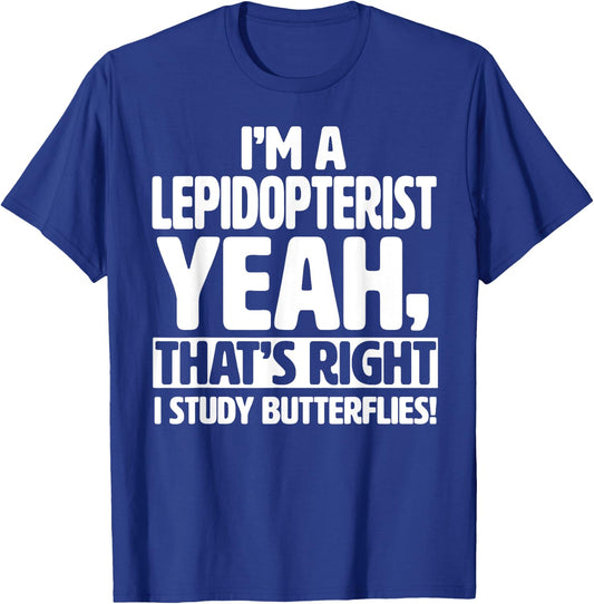 I'm a Lepidopterist, I Study Butterflies - Funny Lepidoptery T-Shirt - T-Shirt | Royal