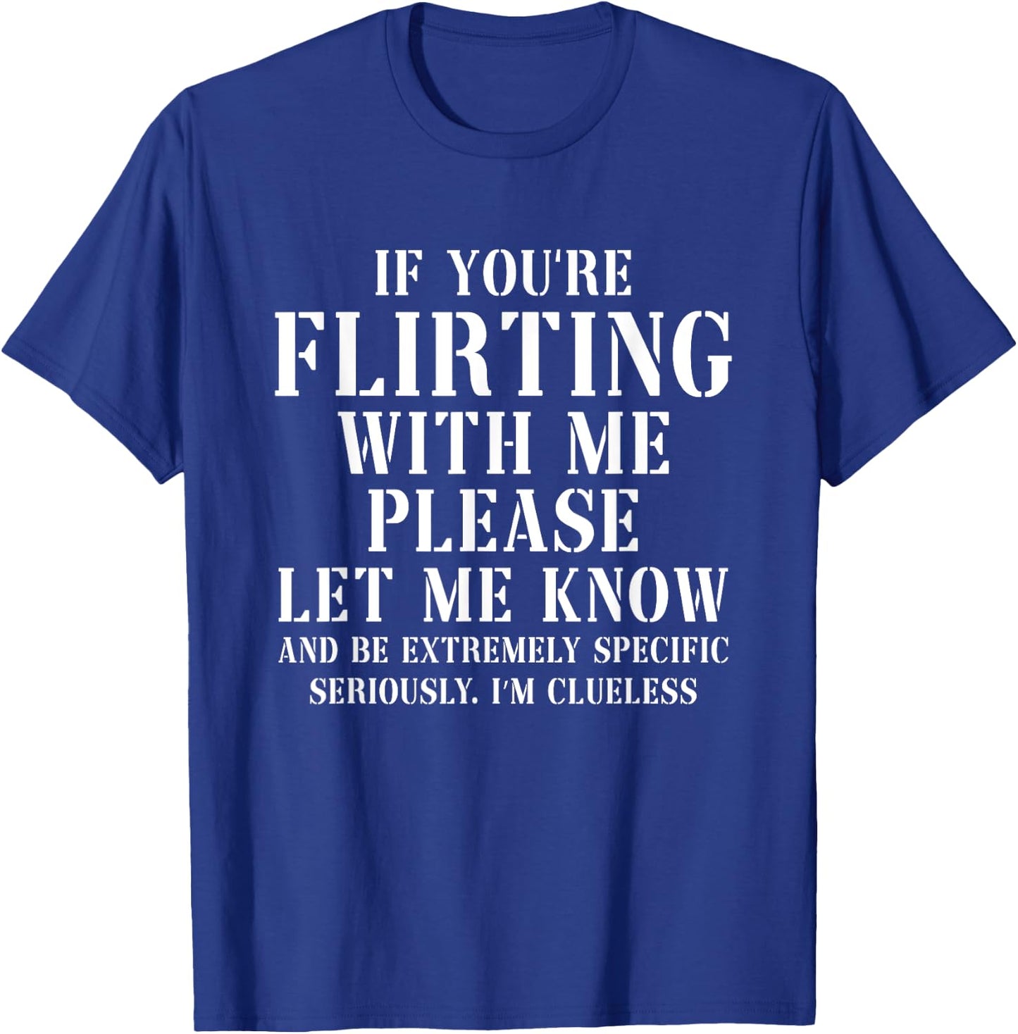 If You're Flirting With Me Please Let Me Know T-Shirt - T-Shirt | Royal