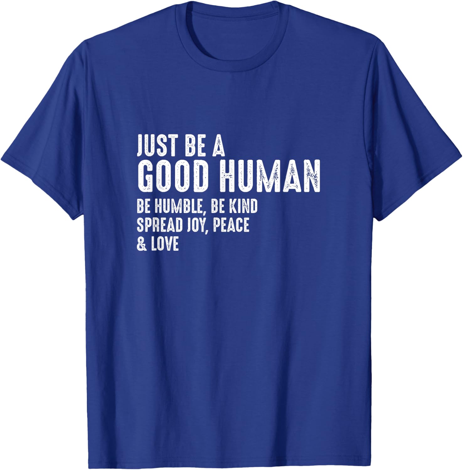 Just Be A Good Human Be Humble Be Kind Spread Joy T-Shirt - T-Shirt | Royal
