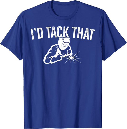 I'd Tack That Welders Gift Welding Themed Gift T-Shirt - T-Shirt | Royal