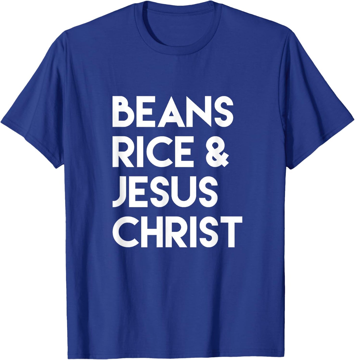 Beans Rice & Jesus Christ T-Shirt - T-Shirt | Royal