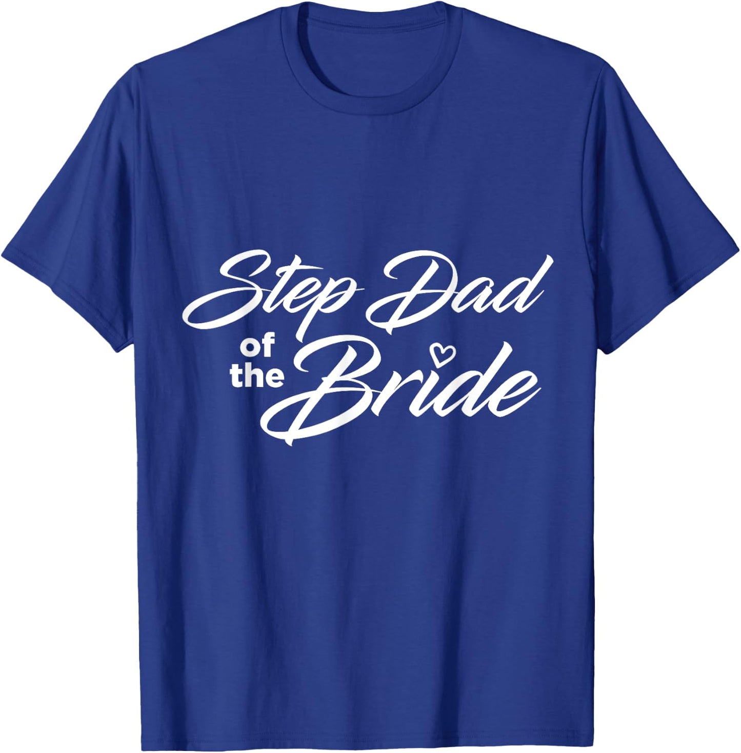 Step Dad Of The Bride Wedding Party T-Shirt - T-Shirt | Royal