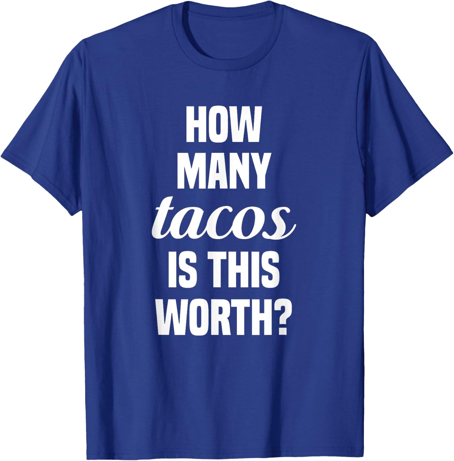 How Many Tacos Is This Worth? Funny Workout Gym Motivation T-Shirt - T-Shirt | Royal