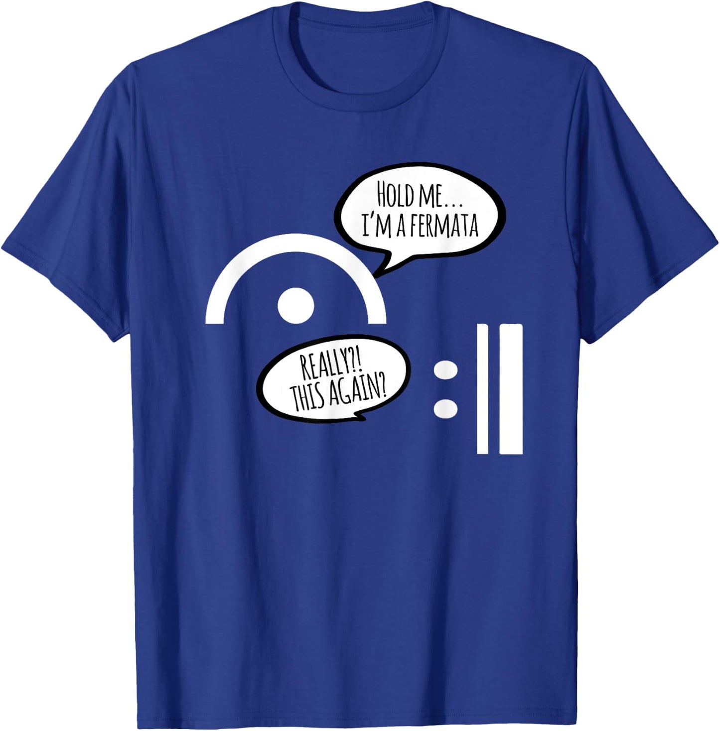 Hold Me I'm A Fermata Funny Musician Humor Music Lover Gift T-Shirt - T-Shirt | Royal