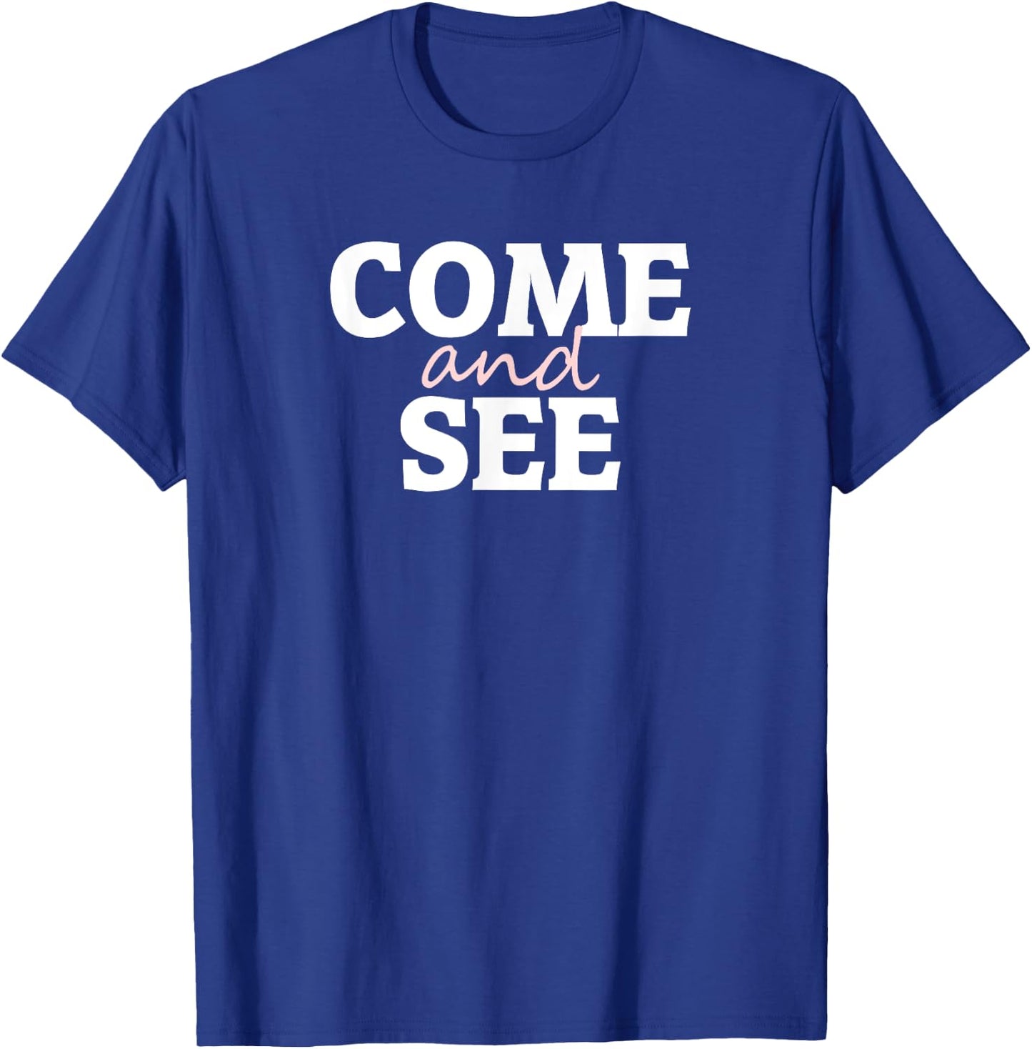 Come and See T-Shirt - T-Shirt | Royal