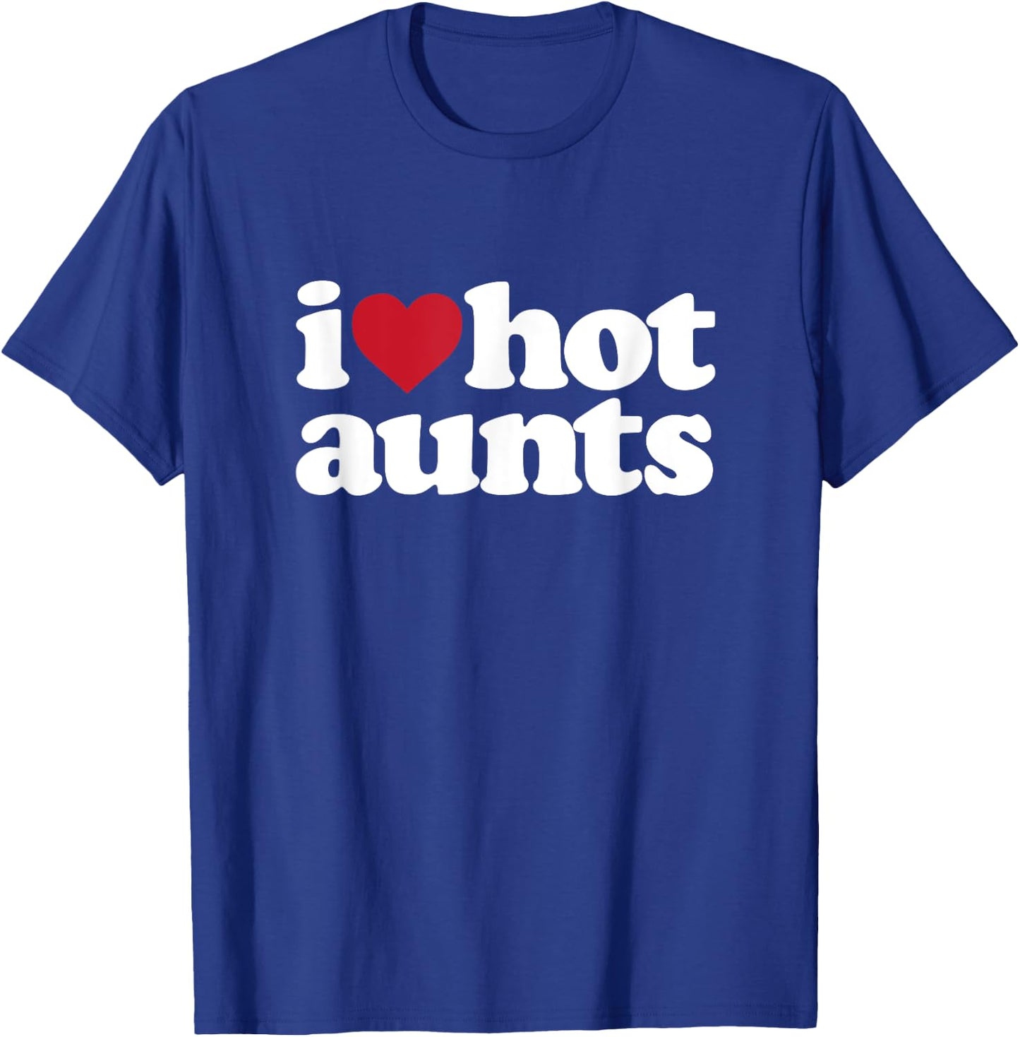 I Heart Hot Moms - I love Hot Aunts T-Shirt - T-Shirt | Royal