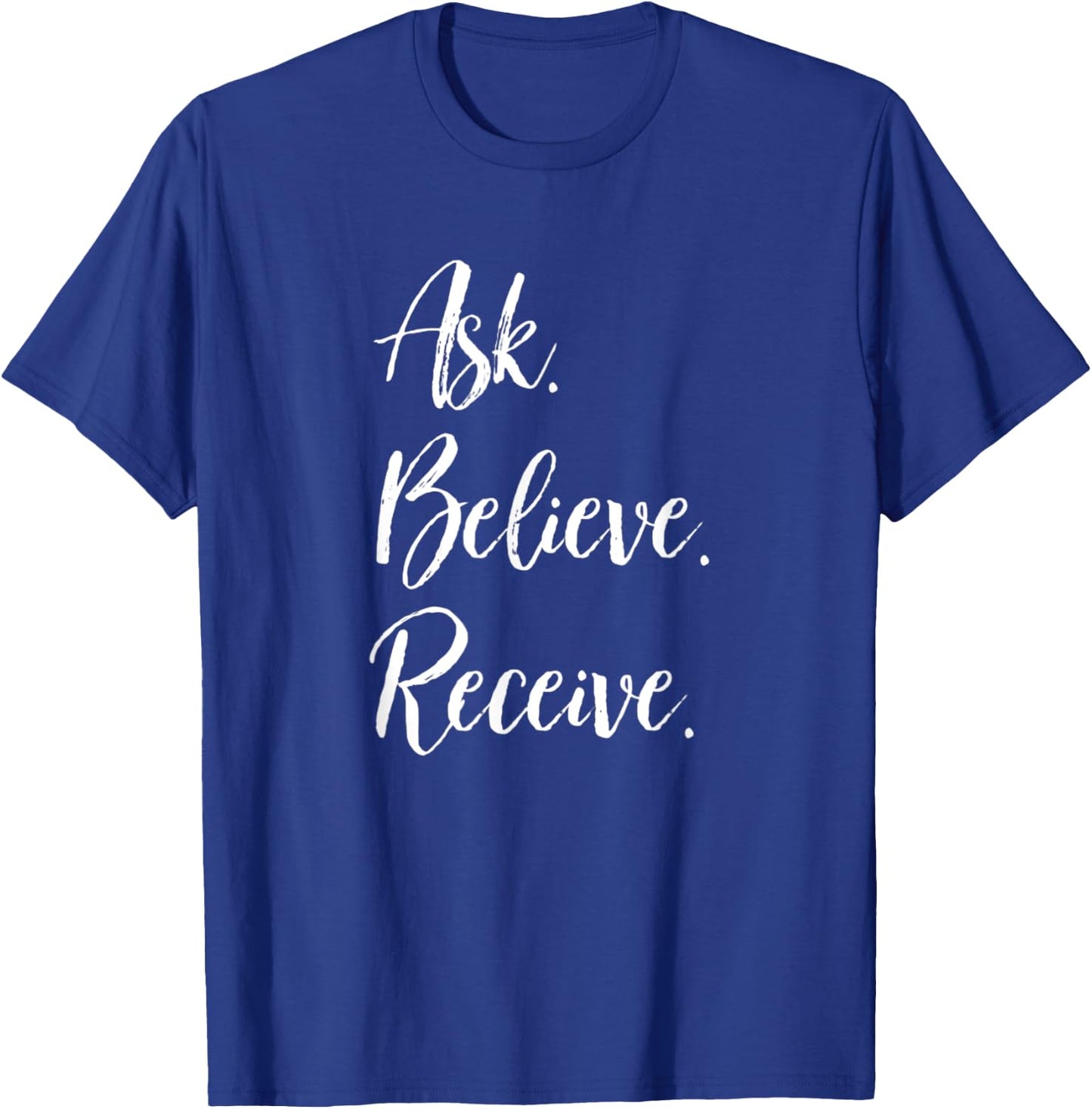 Ask. Believe. Receive. Motivational Positive Inspirational T-Shirt - T-Shirt | Royal