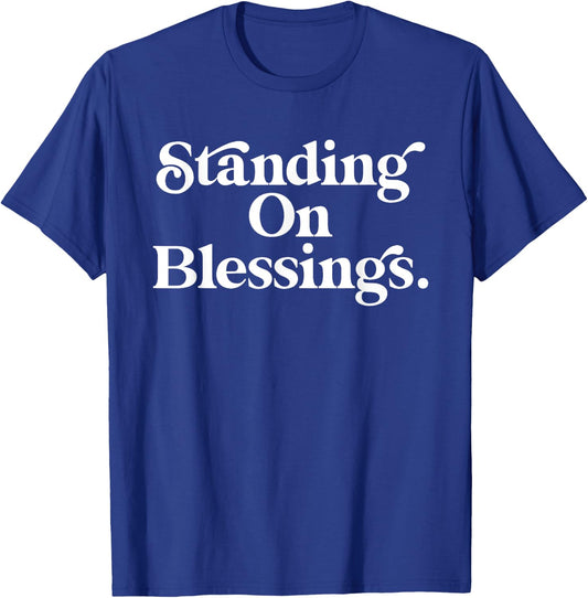 Standing On Blessings Religious Statement Praise God Inspire T-Shirt - T-Shirt | Royal