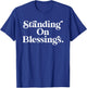 Standing On Blessings Religious Statement Praise God Inspire T-Shirt - T-Shirt | Royal