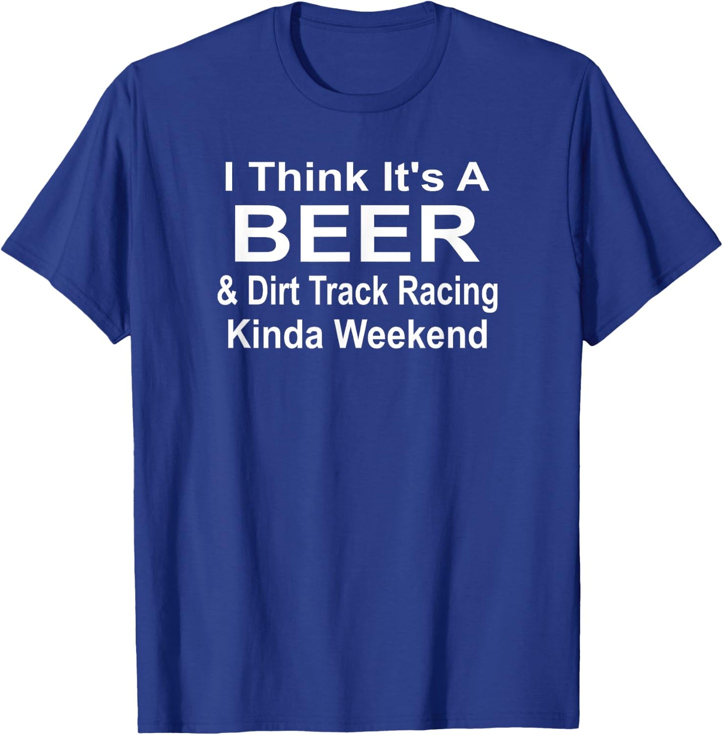 It's A Beer & Dirt Track Racing Kinda Weekend Race Stock Car T-Shirt - T-Shirt | Royal