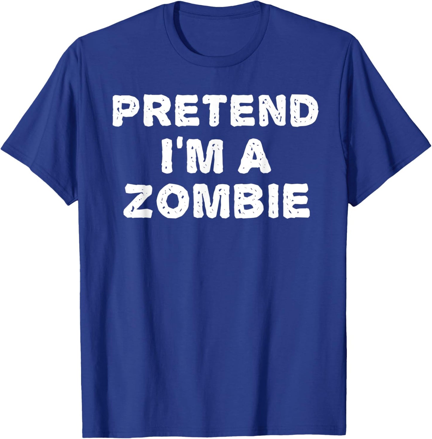 PRETEND I'M A ZOMBIE Funny Halloween DIY Costume T-Shirt - T-Shirt | Royal