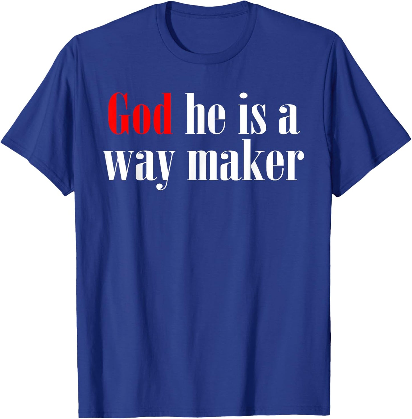 God He Is A Way Maker T-Shirt - T-Shirt | Royal