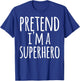 Funny Easy Lazy Halloween PRETEND I'M A SUPERHERO Costume T-Shirt - T-Shirt | Royal