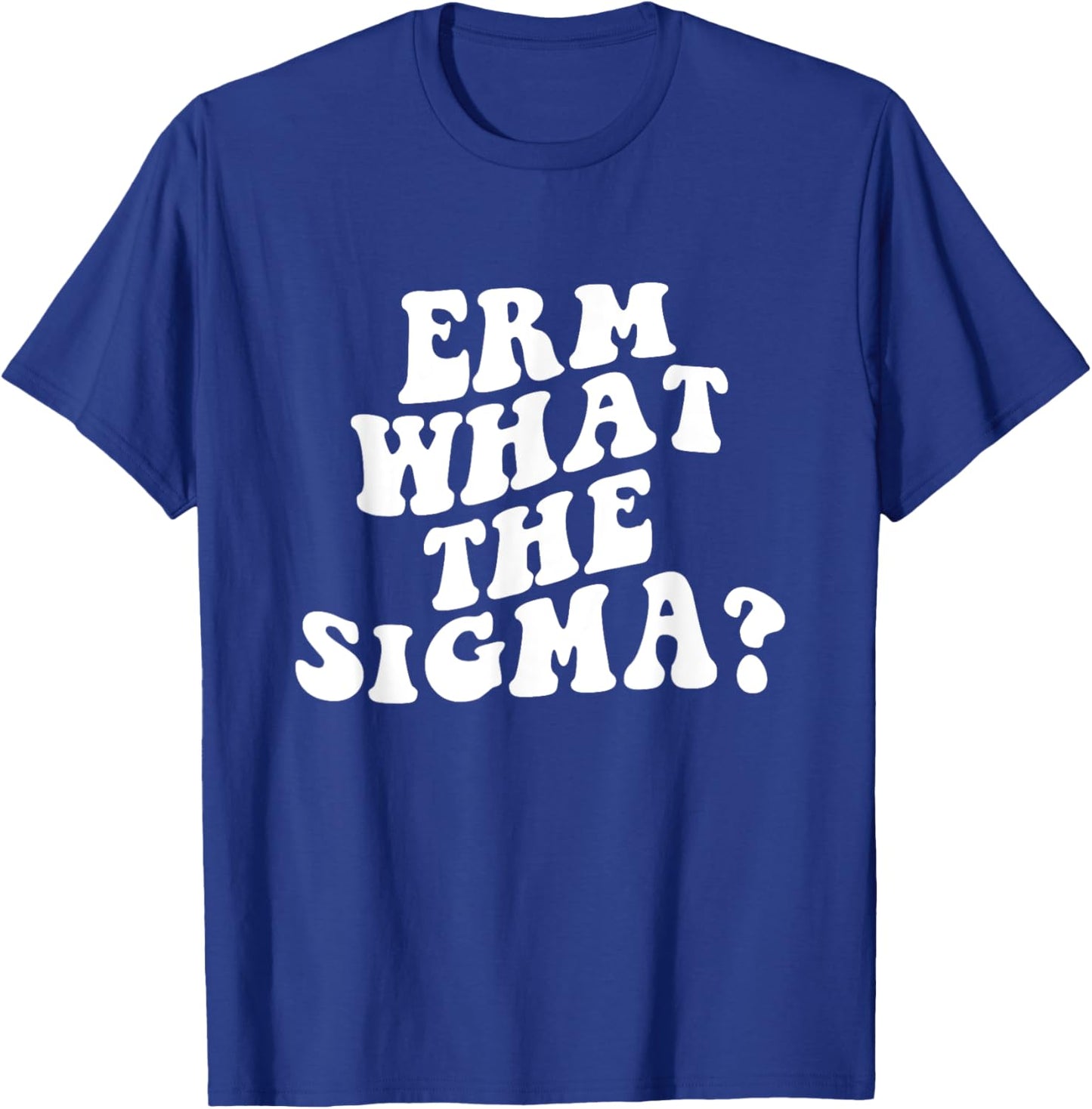 Erm What The Sigma Funny Brainrot Saying T-Shirt - T-Shirt | Royal