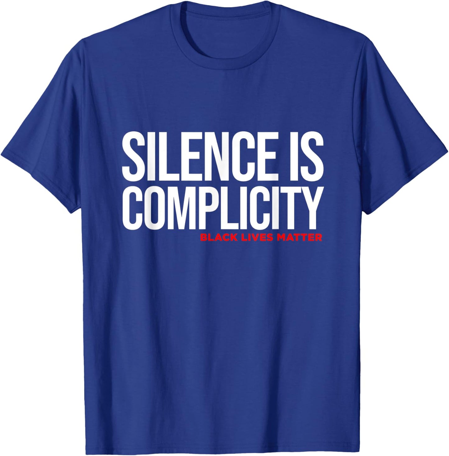 Silence Is Complicity White Anti Racism Racist Quote T-Shirt - T-Shirt | Royal