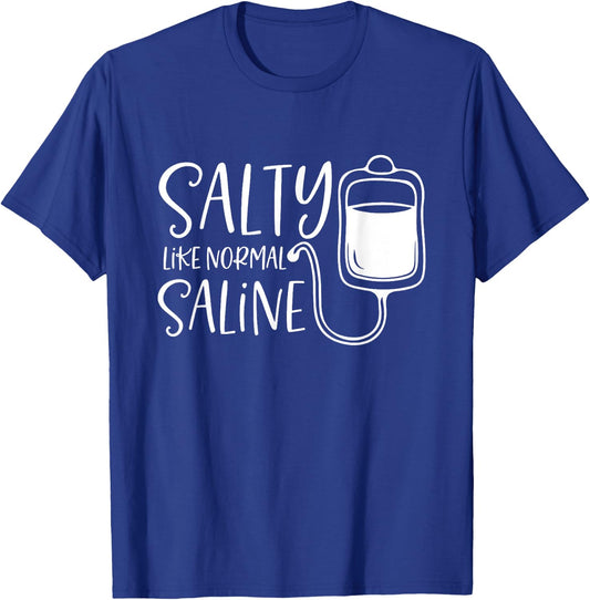 Salty Like Normal Saline, Nurse Life, Nursing Student T-Shirt - T-Shirt | Royal