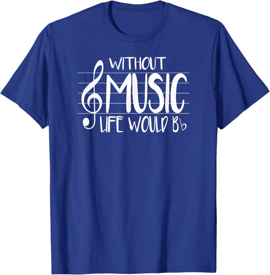 Life Without Music Would Be Flat Bb Musician Fun T-Shirt - T-Shirt | Royal