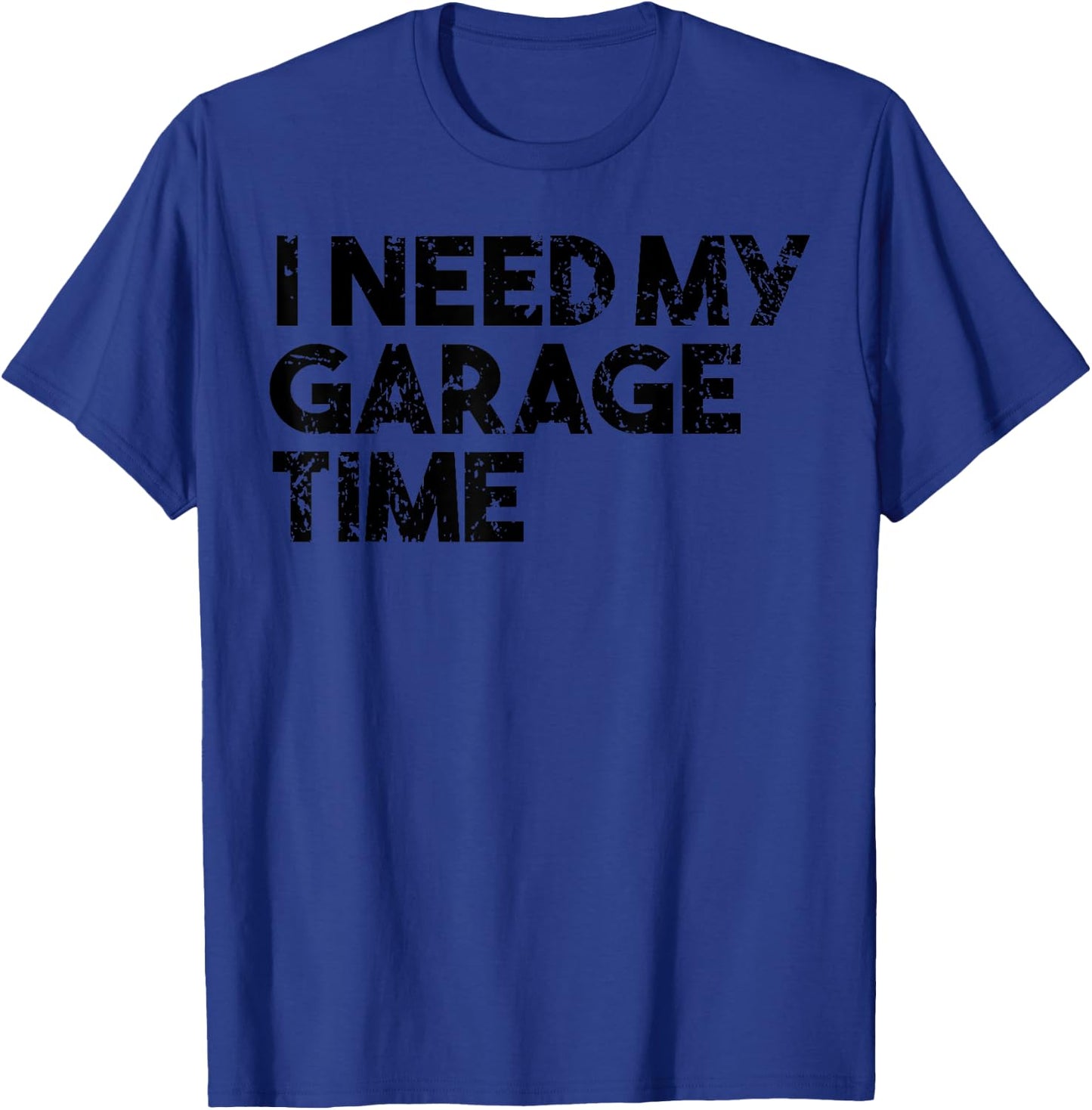 Car Collector Funny - I Need My Garage Time T-Shirt - T-Shirt | Royal