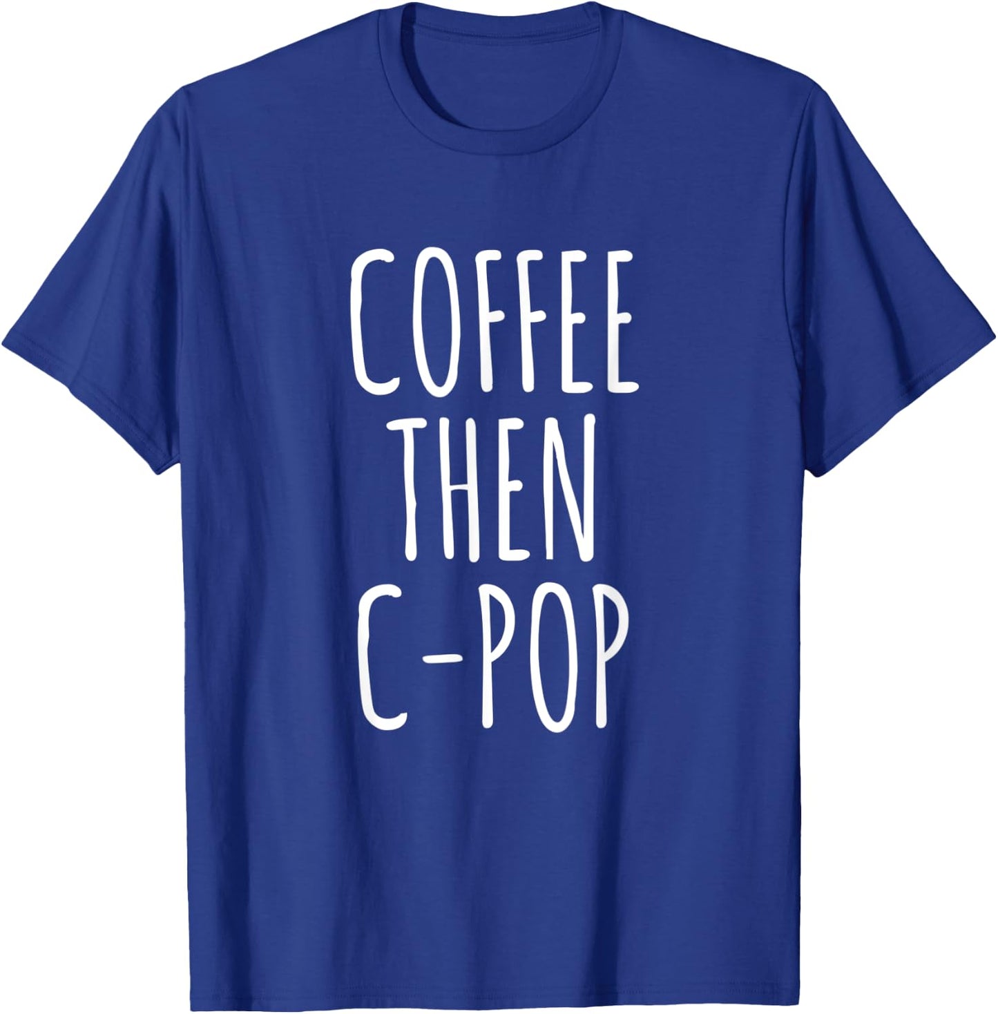 Coffee Then C-Pop Funny Coffee Lovers Gag Gift Music T-Shirt - T-Shirt | Royal