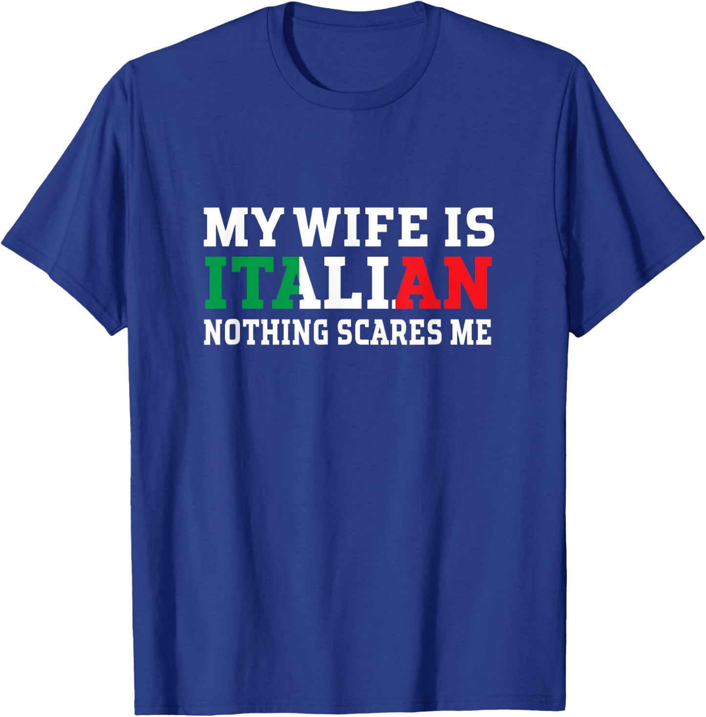 My Wife Is Italian Nothing Scares Me Husband T-Shirt - T-Shirt | Royal