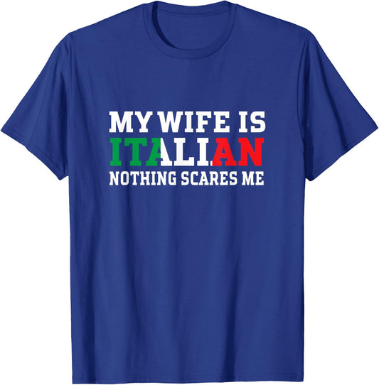 My Wife Is Italian Nothing Scares Me Husband T-Shirt - T-Shirt | Royal