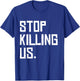 Black Lives Matter Police Brutality Stop Killing Us T-Shirt - T-Shirt | Royal