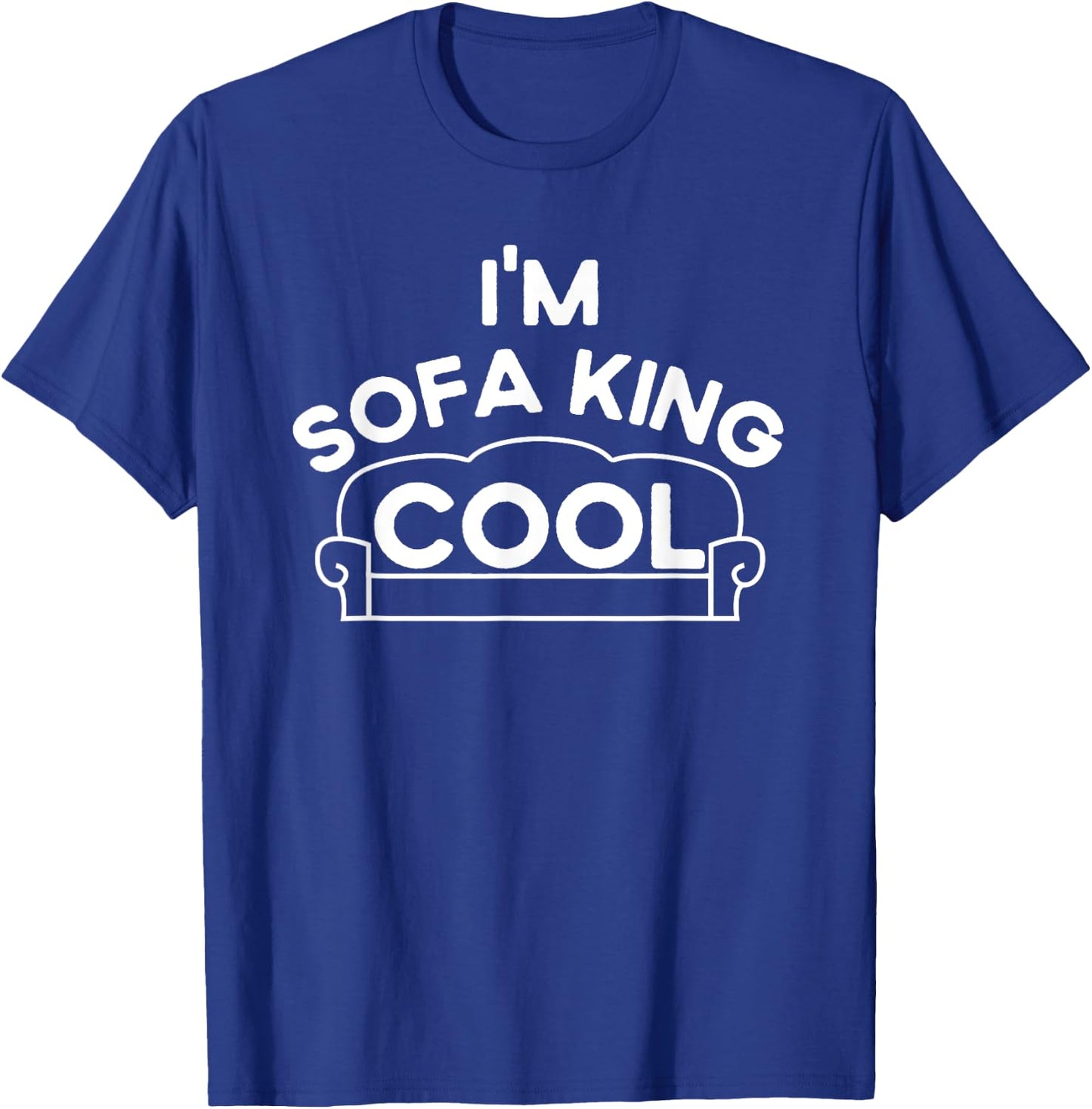 I'm Sofa King Cool, Funny Sarcastic Adult Humor, F-ing Cool T-Shirt - T-Shirt | Royal