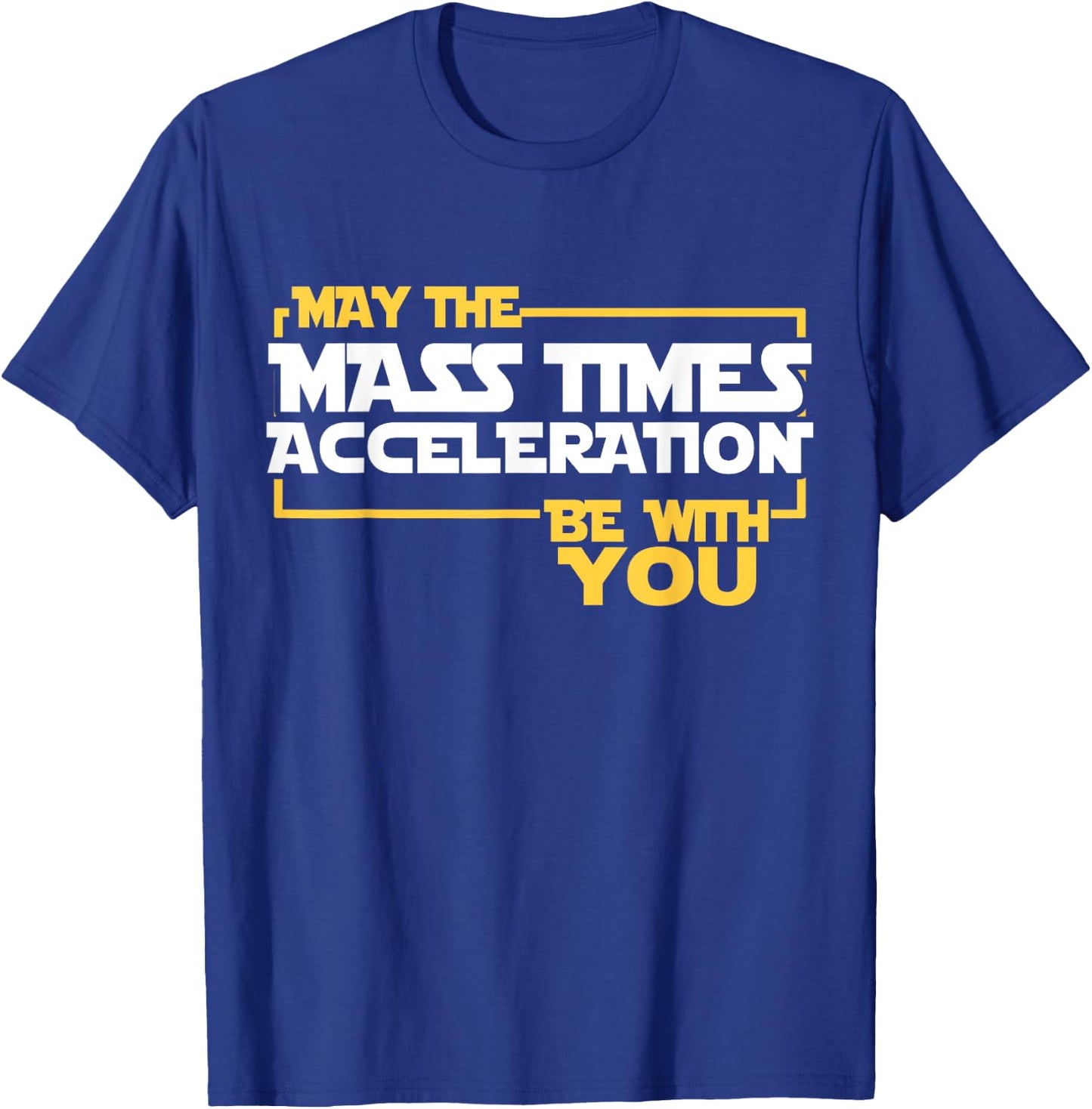 May Mass Times Acceleration Be With You Science Fun Men T-Shirt - T-Shirt | Royal