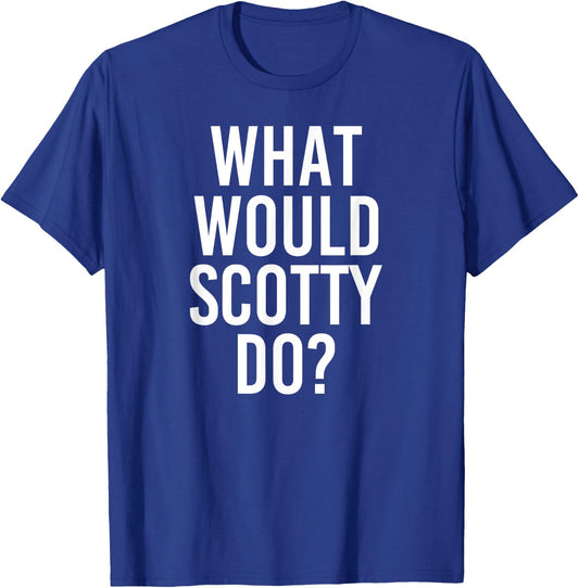 What Would SCOTTY Do Funny Personalized Name Joke Men Gift T-Shirt - T-Shirt | Royal