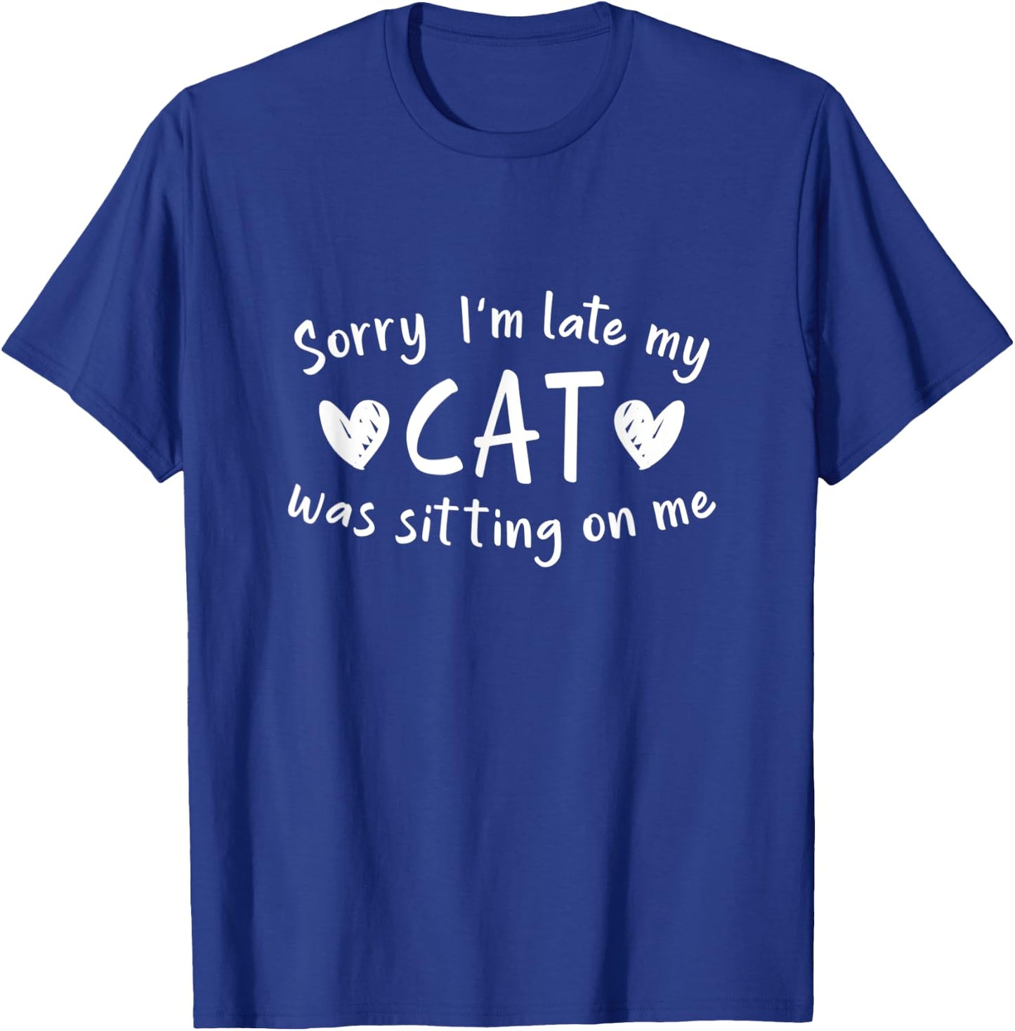 Sorry I'm Late My Cat Was Sitting On Me Men Women T-Shirt - T-Shirt | Royal