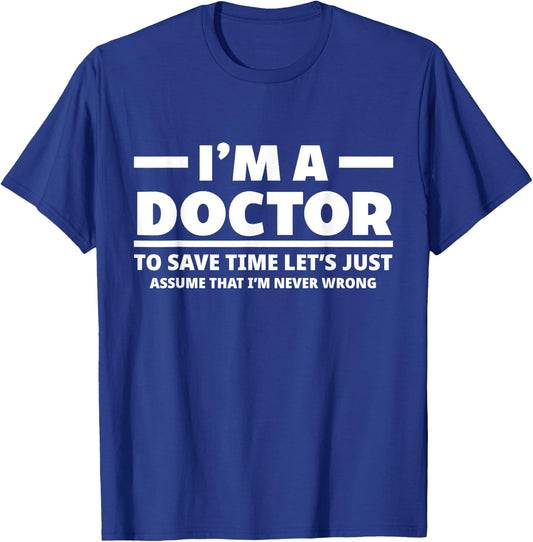 I'm A Doctor Never Wrong Funny Docor Medical Student T-Shirt - T-Shirt | Royal