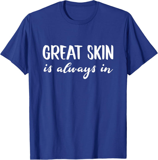 Great Skin Is Always In Dermatologists Skincare Esthetician T-Shirt - T-Shirt | Royal
