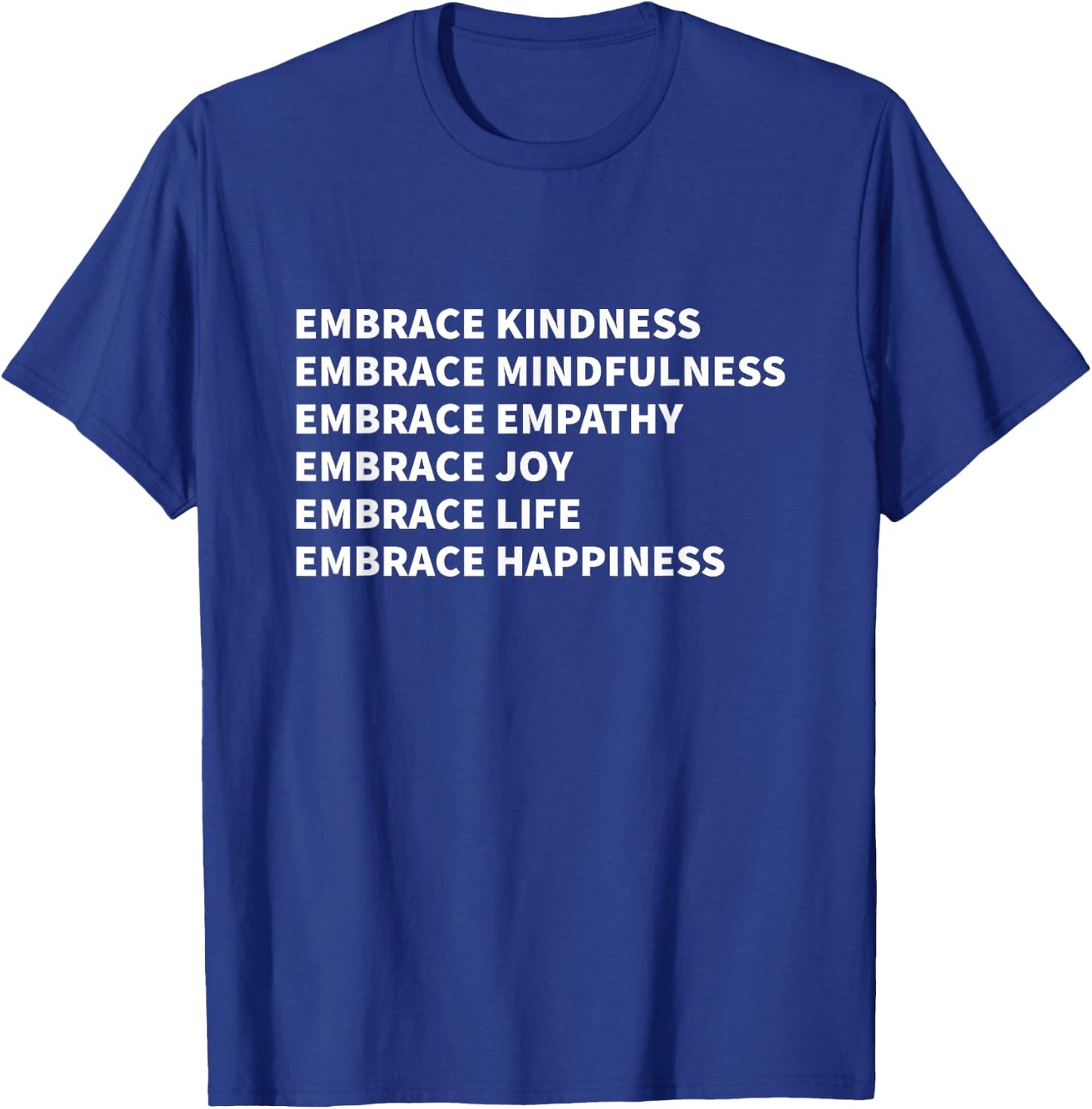 Embrace Kindness Embrace Mindfulness Embrace Empathy Joy T-Shirt - T-Shirt | Royal