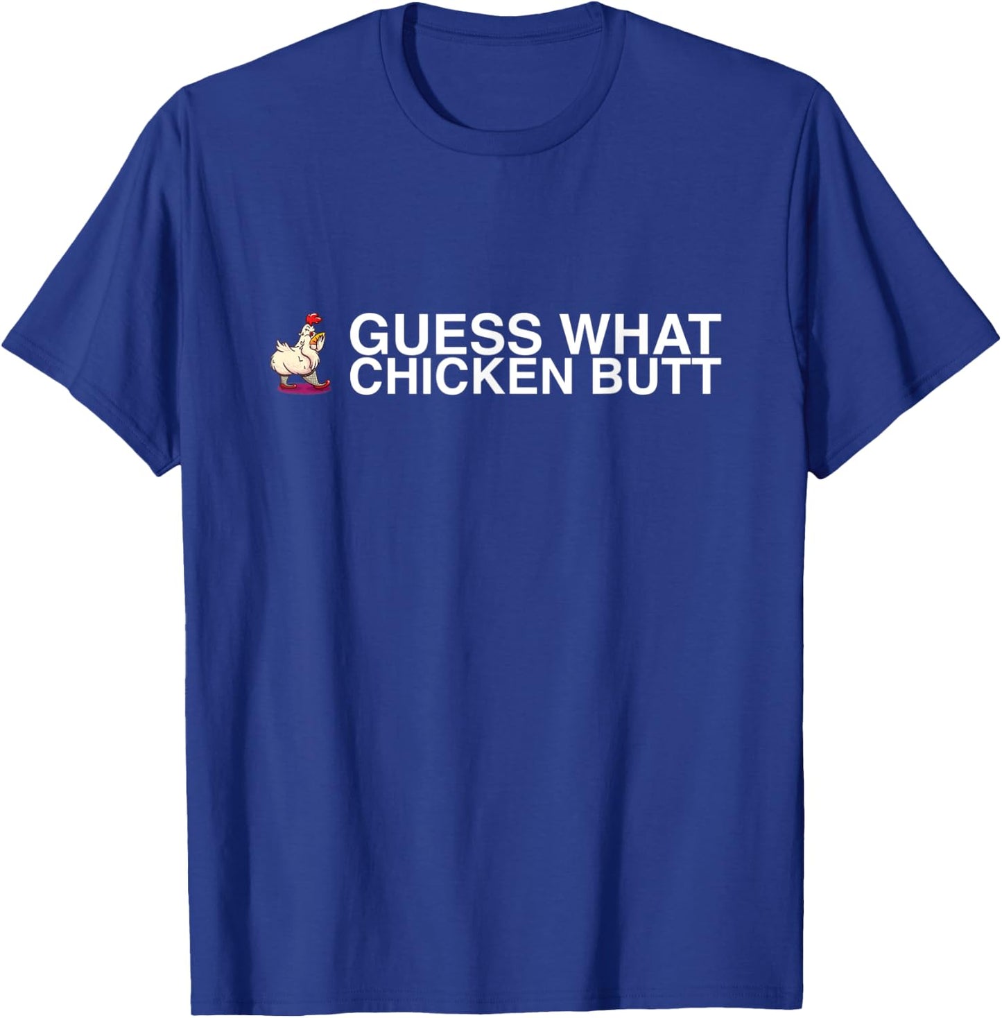 Guess What Chicken Butt T-Shirt - T-Shirt | Royal