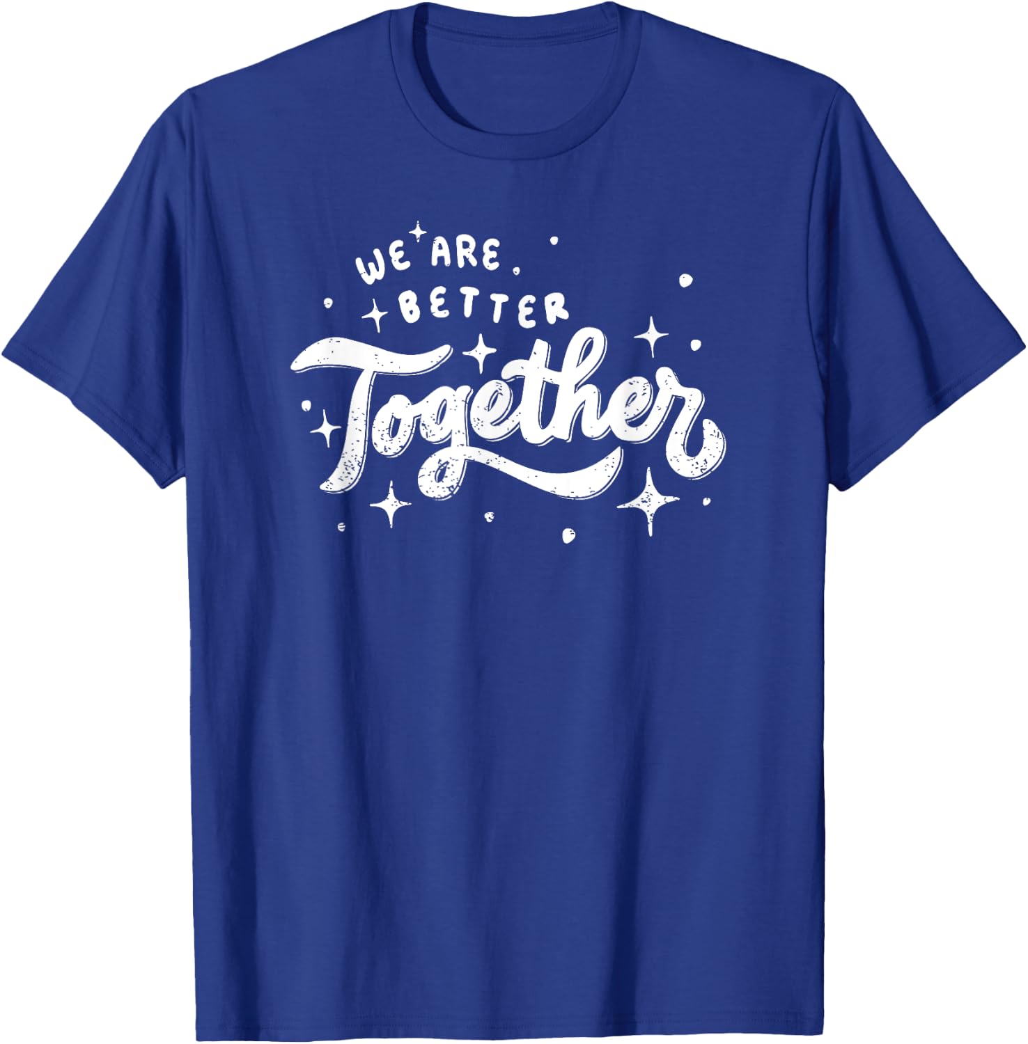 We Are Better Together T-Shirt - T-Shirt | Royal
