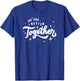 We Are Better Together T-Shirt - T-Shirt | Royal